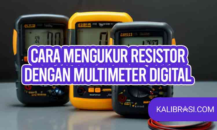 Memahami Cara Mengukur Resistor Dengan Multimeter Digital