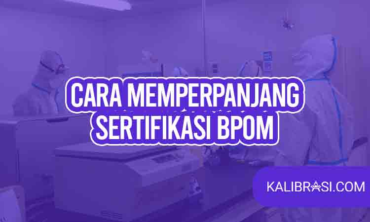 cara memperpanjang sertifikasi BPOM