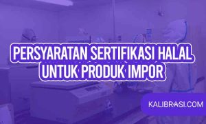persyaratan sertifikasi halal untuk produk impor