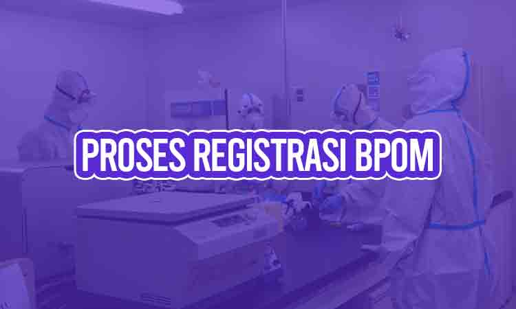 proses registrasi BPOM