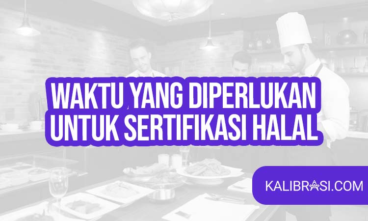 waktu yang diperlukan untuk sertifikasi halal