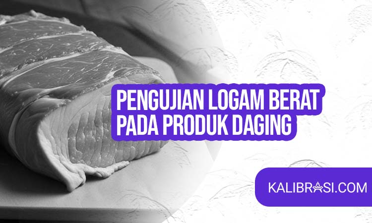 Pengujian Logam Berat pada Produk Daging