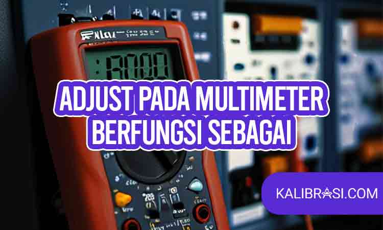 adjust pada multimeter berfungsi sebagai