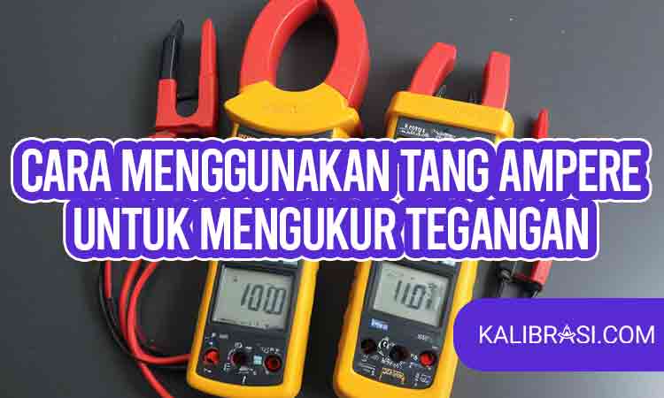cara menggunakan tang ampere untuk mengukur tegangan