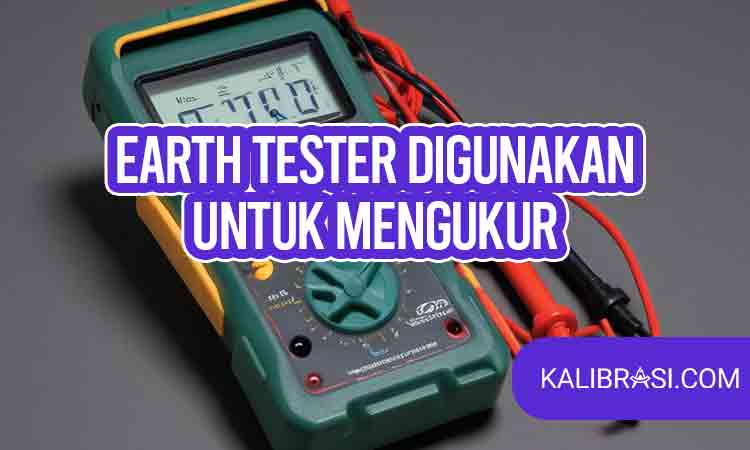 earth tester digunakan untuk mengukur apa