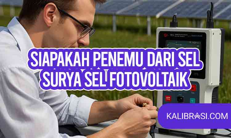 Siapakah Penemu dari Sel Surya Sel Fotovoltaik