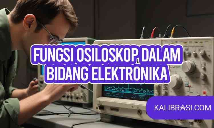 fungsi osiloskop dalam bidang elektronika