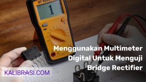 Menggunakan Multimeter Digital Untuk Menguji Bridge Rectifier
